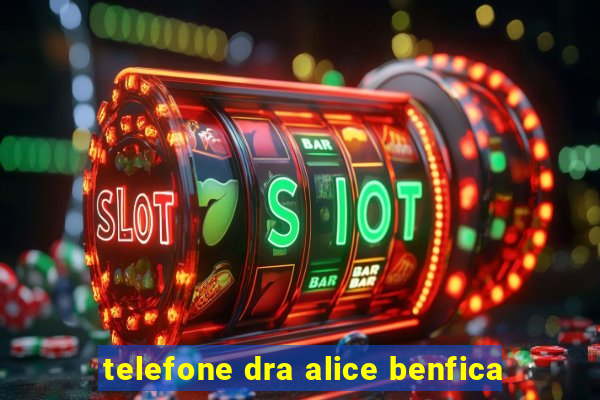 telefone dra alice benfica